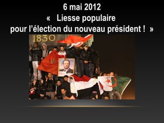 6 mai 2012
           «  Liesse populaire
pour l’élection du nouveau président ! »
 