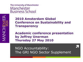 NGO Accountability:  The GRI NGO Sector Supplement ,[object Object],[object Object],[object Object]