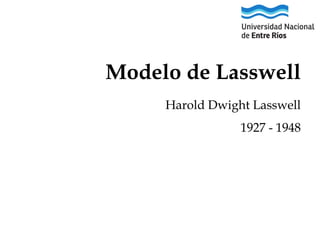 Modelo de Lasswell
Harold Dwight Lasswell
1927 - 1948

 