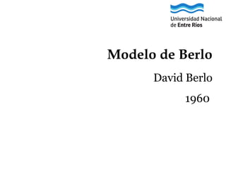 Modelo de Berlo
David Berlo
1960

 