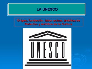                                                                         La Guerra Civil española (1936-1939)   LA UNESCO   Origen, fundación, labor actual, ámbitos de Relación y ámbitos de la Cultura 