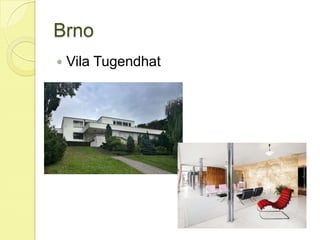 Brno
 Vila Tugendhat
 