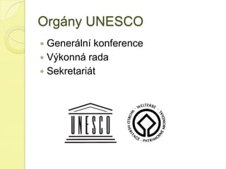 Orgány UNESCO
 Generální konference
 Výkonná rada
 Sekretariát
 