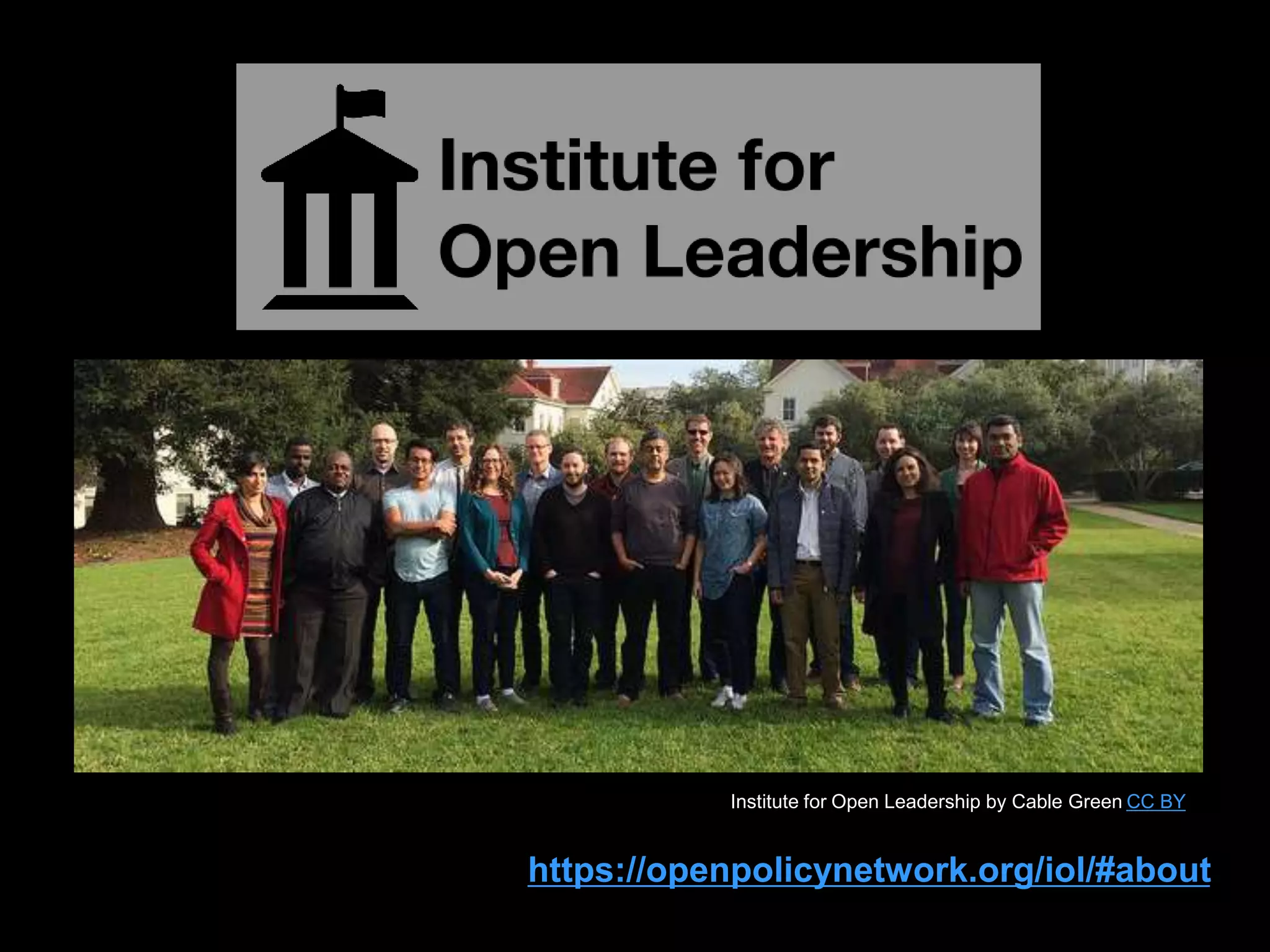 17
https://openpolicynetwork.org/iol/#about
Institute for Open Leadership by Cable Green CC BY
 