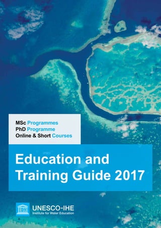 1
Education and
Training Guide 2017
MSc Programmes
PhD Programme
Online & Short Courses
 