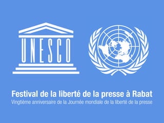 Festival de la liberté de la presse à Rabat
Vingtième anniversaire de la Journée mondiale de la liberté de la presse
 