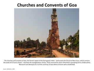 Churches and Convents of Goa <ul><li>The churches and convents of Goa, the former capital of the Portuguese Indies – parti...