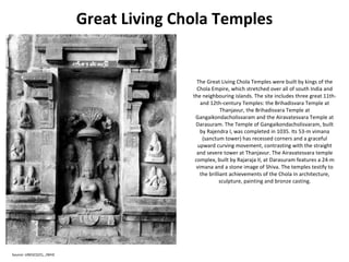 Great Living Chola Temples <ul><li>The Great Living Chola Temples were built by kings of the Chola Empire, which stretched...