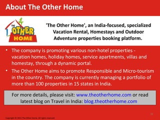 About The Other Home <ul><li>'The Other Home', an India-focused, specialized Vacation Rental, Homestays and Outdoor Advent...