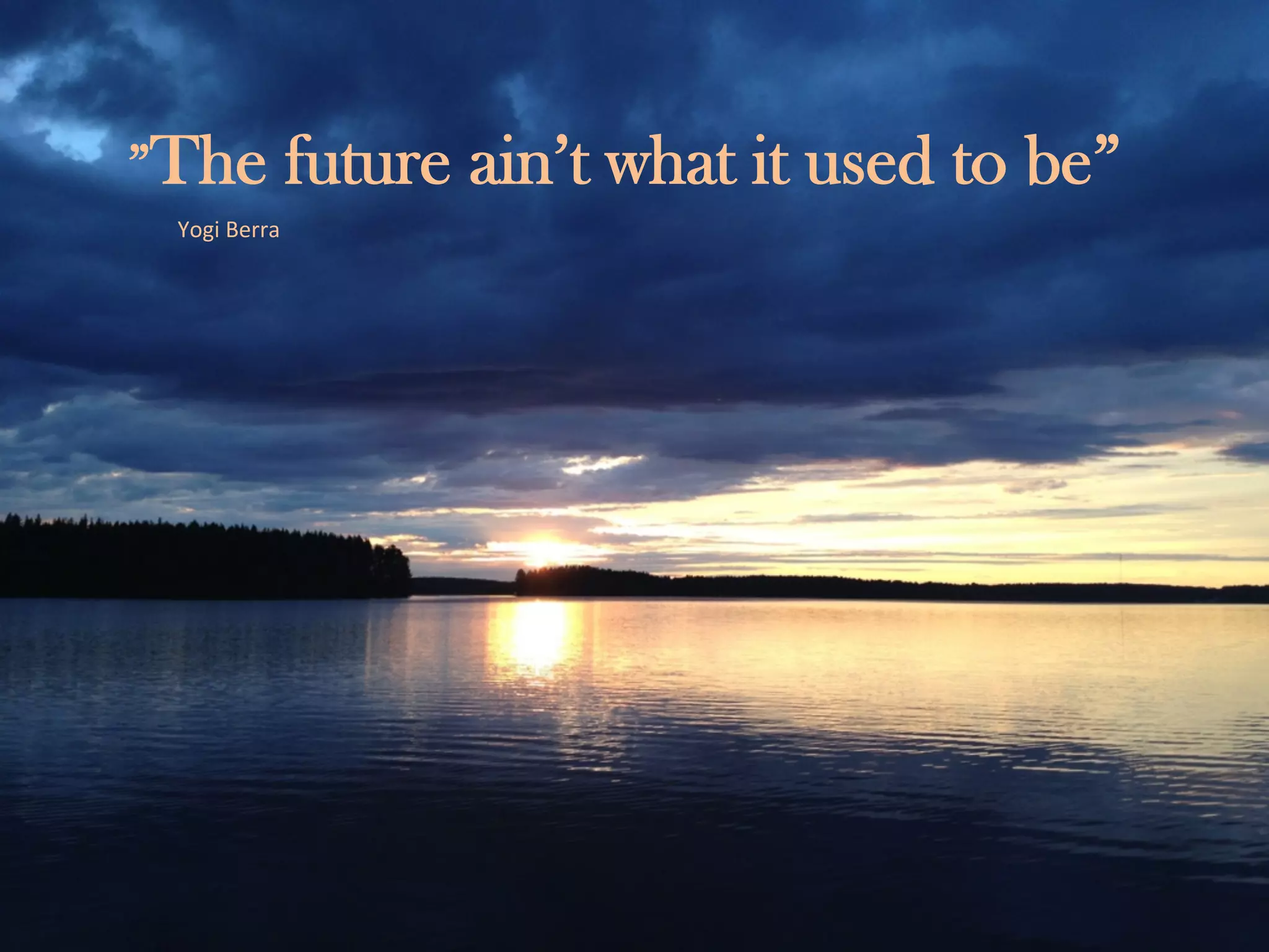 The benefits of coworking
© Lee Fleming 2004 /HBR November 2004
Yogi	
  Berra	
  
”The future ain’t what it used to be”
 