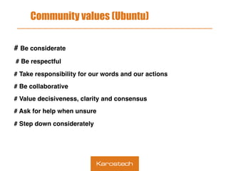 Community values (Ubuntu)
# Be considerate!
# Be respectful

!!

# Take responsibility for our words and our actions !!
# ...