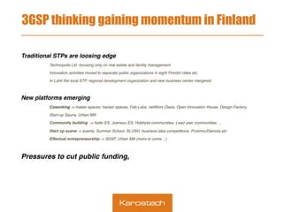 3GSP thinking gaining momentum in Finland
 

Traditional STPs are loosing edge!
!Technopolis Ltd focusing only on real est...