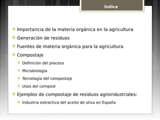  Importancia de la materia orgánica en la agricultura
 Generación de residuos
 Fuentes de materia orgánica para la agri...
