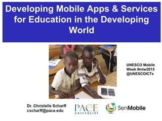 Developing Mobile Apps & Services
for Education in the Developing
World
UNESCO Mobile
Week #mlw2015
@UNESCOICTs
 