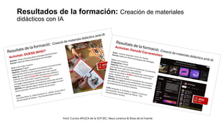 Resultados de la formación: Creación de materiales
didácticos con IA
Font: Cursos APLICA de la SCP-IEC. Neus Lorenzo & Rosa de la Fuente
 
