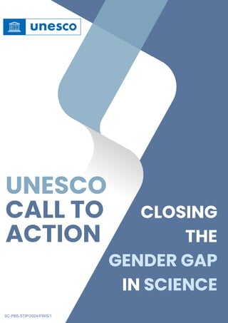 CLOSING
THE
GENDER GAP
IN SCIENCE
UNESCO
CALL TO
ACTION
SC-PBS-STIP/2024/FWIS/1
 