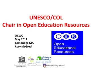 UNESCO/COL Chair in Open Education Resources OCWC May 2011 Cambridge MA Rory McGreal 