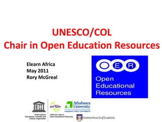 UNESCO/COL Chair in Open Education Resources Elearn Africa May 2011 Rory McGreal 