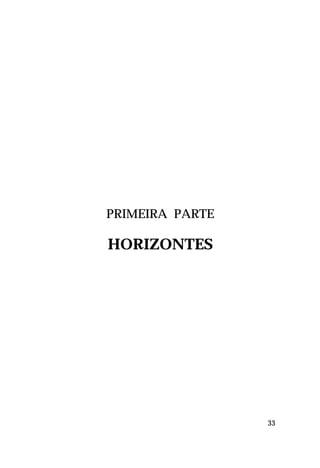 PRIMEIRA PARTE

HORIZONTES

33

 