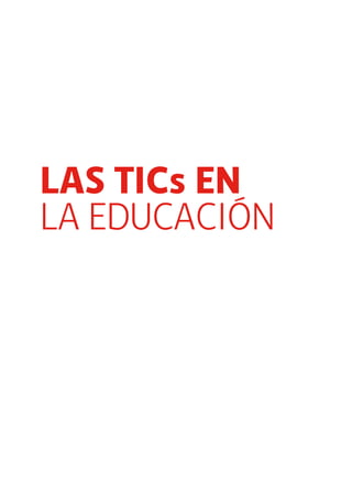 LAS TICs EN 
LA EDUCACIÓN 
 
