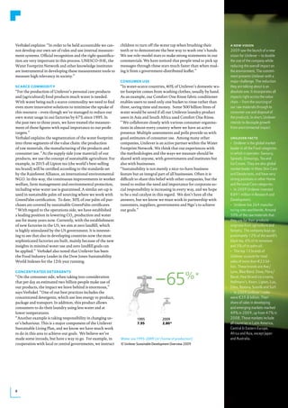 Verbakel explains: “In order to be held accountable we can-    children to turn off the water tap when brushing their         a new vision
not develop our own set of rules and use internal measure-     teeth or to demonstrate the best way to wash one’s hands.      2009 saw the launch of a new
ment systems. Official recognition and the right quantifica-   We use role-model stars to make strong statements in our       vision for Unilever – to double
tion are very important in this process. UNESCO-IHE, the       commercials. We have noticed that people tend to pick up       the size of the company while
Water Footprint Network and other knowledge institutes         messages through these stars much faster than when read-       reducing the overall impact on
are instrumental in developing these measurement tools to      ing it from a government-distributed leaflet.”                 the environment. The commit-
measure high relevancy in society.”                                                                                           ment presents Unilever with a
                                                               CoNsUmeR Use                                                   major challenge. The reduction
sCARCe CommoditY                                               “In water-scarce countries, 40% of Unilever’s domestic wa-     they are talking about is an
“For the production of Unilever’s personal care products       ter footprint comes from washing clothes, usually by hand.     absolute one. It incorporates all
and (agricultural) food products much water is needed.         As an example, our Comfort One Rinse fabric conditioner        impacts right across the value
With water being such a scarce commodity we need to find       enables users to need only one bucket to rinse rather than     chain – from the sourcing of
even more innovative solutions to minimise the uptake of       three, saving time and money. Some 500 billion litres of       our raw materials through to
this resource – even though we’ve managed to reduce our        water would be saved if all our Unilever laundry product       consumer use and disposal of
own water usage in our factories by 67% since 1995. In         users in Asia and South Africa used Comfort One Rinse.         the products. In short, Unilever
the past two to three years, we have treated the measure-      “ We collaborate closely with various consumer organisa-       intends to decouple growth
ment of these figures with equal importance to our profit      tions in almost every country where we have an active          from environmental impact.
targets.”                                                      presence. Multiple assessments and polls provide us with
Verbakel explains the segmentation of the water footprint      good estimates of consumer use. Among many other               unilever facts
into three segments of the value chain: the production         companies, Unilever is an active partner within the Water      •	 Unilever	is	the	global	market	
of raw materials, the manufacturing of the products and        Footprint Network. We think that our experiences with          leader in all the Food categories
consumer use. “At the supply side (raw material) of our        the methodologies and the ways we measure should be            in which it operates: Savoury,
products, we use the concept of sustainable agriculture. For   shared with anyone, with governments and institutes but        Spreads, Dressings, Tea and
example, in 2015 all Lipton tea (the world’s best-selling      also with businesses.                                          Ice Cream. They are also global
tea brand) will be certified according to the standards set    “Sustainability is not merely a nice-to-have business          market leader in Mass Skin Care
by the Rainforest Alliance, an international environmental     feature but an integral part of all businesses. Often it is    and Deodorants, and have very
NGO. In this way, the continuous improvements in worker        difficult to share this belief with other companies, but the   strong positions in other Home
welfare, farm management and environmental protection,         trend to realise the need and importance for corporate so-     and Personal Care categories.
including wise water use is guaranteed. A similar set-up is    cial responsibility is increasing in every way, and we hope    •	 In	2009	Unilever	invested	
used in sustainable palm oil sourcing where we work with       to be a real catalyst in this regard. We don’t have all the    €891 million in Research and
GreenPalm certification. To date, 30% of our palm oil pur-     answers, but we know we must work in partnership with          Development.
chases are covered by sustainable GreenPalm certificates.      customers, suppliers, governments and Ngo’s to achieve         •	 Unilever	has	264	manufac-
“ With regard to the operations side, we have established      our goals.”                                                    turing sites worldwide. Around
a leading position in lowering CO2 production and water                                                                       50% of the raw materials that
use for many years now. Currently, with the establishment                                                                     they use for their products
of new factories in the US, we aim at zero landfill, which                                                                    originate from agriculture and
is highly stimulated by the US government. It is interest-                                                                    forestry. The company buys ap-
ing to see that also in developing countries now the most                                                                     proximately 12% of the world’s
sophisticated factories are built, mainly because of the new                                                                  black tea, 6% of its tomatoes
insights in minimal water use and zero landfill goals can                                                                     and 3% of its palm oil.
be applied.” Verbakel also noted that Unilever has been                                                                       •	 The	top	13	brands	of	
the Food Industry Leader in the Dow Jones Sustainability                                                                      Unilever account for total
World Indexes for the 12th year running.                                                                                      sales of more than €23 bil-
                                                                                                                              lion. These brands are Axe/
CoNCeNtRAted deteRgeNts                                                                                                       Lynx, Blue Band, Dove, Flora/
“On the consumer side, when taking into consideration                                                                         Becel, Heartbrand ice creams,
that per day an estimated two billion people make use of                                                                      Hellmann’s, Knorr, Lipton, Lux,
our products, the impact we leave behind is enormous,”                                                                        Omo, Rexona, Sunsilk and Surf.
says Verbakel. “One of our best practices includes the                                                                        •	 In	2009	Unilever’s	sales	
concentrated detergents, which use less energy to produce,                                                                    were €39.8 billion. Their
package and transport. In addition, this product allows                                                                       share of sales in developing
consumers to do their laundry using less water and at                                                                         and emerging markets reached
lower temperatures.                                                                                                           49% in 2009, up from 47% in
“Another example is taking responsibility in changing us-                                                                     2008. These markets include
er’s behaviour. This is a major component of the Unilever                                                                     all countries in Latin America,
Sustainable Living Plan, and we know we have much work                                                                        Central & Eastern Europe,
to do in this area to achieve our goals. We believe we’ve                                                                     Africa and Asia, except Japan
made some inroads, but have a way to go. For example, in       Water use 1995-2009 (m3/tonne of production)                   and Australia.
cooperation with local or central governments, we instruct     © Unilever Sustainable Development Overview 2009




8
 