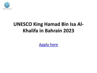 UNESCO King Hamad Bin Isa Al-
Khalifa in Bahrain 2023
Apply here
 