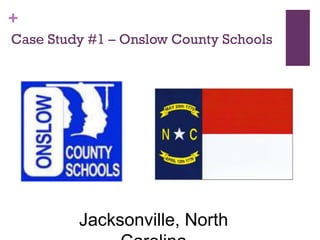 +
Case Study #1 – Onslow County Schools

Jacksonville, North

 