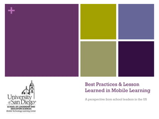 +

Best Practices & Lesson
Learned in Mobile Learning
A perspective from school leaders in the US

 