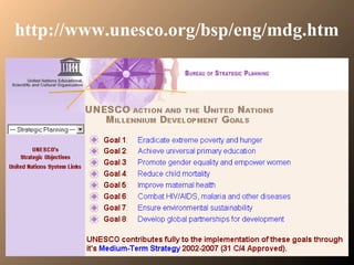 http://www.unesco.org/bsp/eng/mdg.htm
 