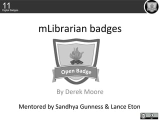 mLibrarian badges
By Derek Moore
Mentored by Sandhya Gunness & Lance Eton
 