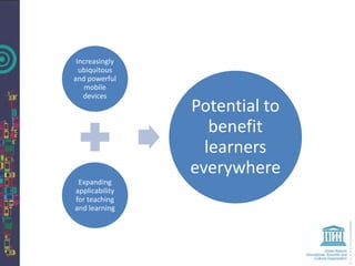 Increasingly
  ubiquitous
and powerful
    mobile
   devices
                Potential to
                   benefit
                  learners
                everywhere
 Expanding
applicability
for teaching
and learning
 