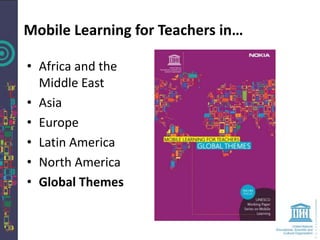Mobile Learning for Teachers in…

• Africa and the
  Middle East
• Asia
• Europe
• Latin America
• North America
• Global Themes
 