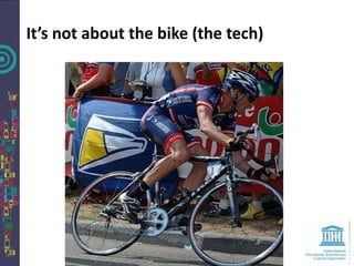 It’s not about the bike (the tech)
 