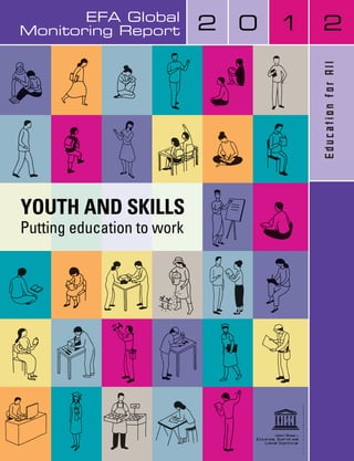 EFA Global
Monitoring Report           2   0   1   2




YOUTH AND SKILLS
Putting education to work
 