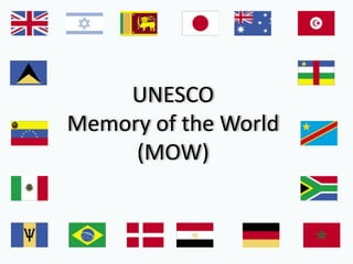 UNESCO
Memory of the World
     (MOW)
 