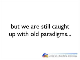 but we are still caught
up with old paradigms...
 