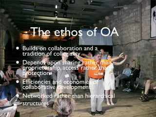 Text
• Builds on collaboration and a
tradition of collegiality
• Depends upon sharing rather than
proprietorship, access rather than
protection
• Efﬁciencies and economies of
collaborative development
• Networked rather than hierarchical
structures
The ethos of OA
 