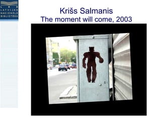 Krišs Salmanis The moment will come, 2003 