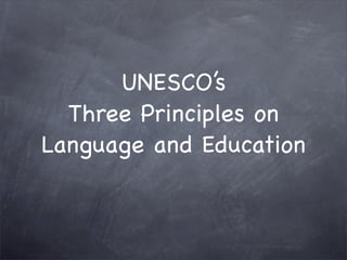 UNESCO’s
  Three Principles on
Language and Education
 