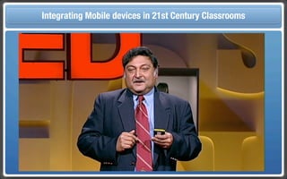 Touch Integrating Mobile devices in 21st Century the Classroom
       and Mobile Technologies for Classrooms
 