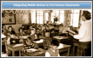 Touch Integrating Mobile devices in 21st Century the Classroom
       and Mobile Technologies for Classrooms




                    PROCESSING LEARNERS
 