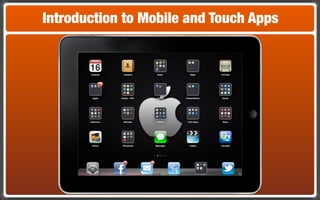 Introduction to Mobile and Touch Apps
 