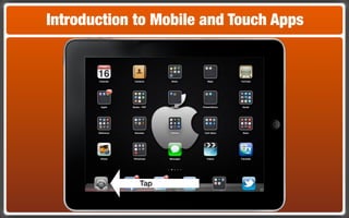 Introduction to Mobile and Touch Apps




             Tap
 