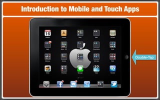 Introduction to Mobile and Touch Apps




                                   Double-Tap
 