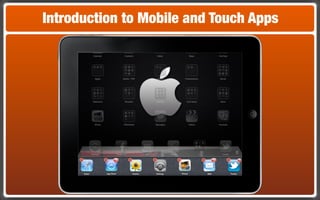Introduction to Mobile and Touch Apps
 