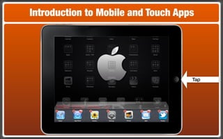 Introduction to Mobile and Touch Apps




                                    Tap
 