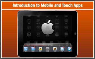 Introduction to Mobile and Touch Apps
 