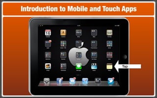Introduction to Mobile and Touch Apps




                                Tap
 