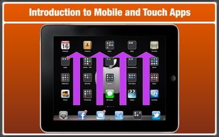 Introduction to Mobile and Touch Apps
 