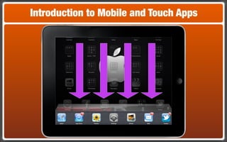 Introduction to Mobile and Touch Apps
 